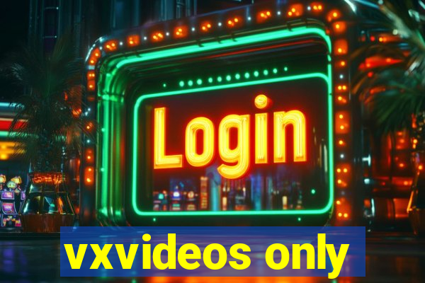 vxvideos only